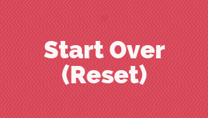 Start Over (Reset)